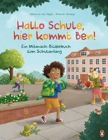 HALLO SCHULE, HIER KOMMT BEN!  EIN MITMACH-BILDERBUCH ZUM SCHULANFANG: EIN INTERAKTIVES BILDERBUCH ZUM SCHULANFANG AB 5 JAHREN