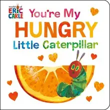 YOU'RE MY HUNGRY LITTLE CATERPILLAR YOU'RE MY HUNGRY LITTLE CATERPILLAR